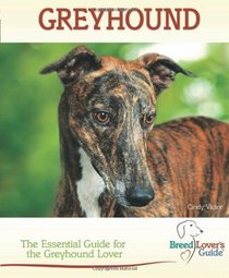 Greyhound: The Essential Guide for the Greyhound Lover (Breed Lover's Guide)