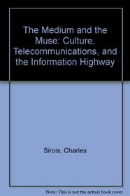 The Medium and the Muse: Culture, Telecommunications and the Information Highway (Institute for Research on Public Policy)