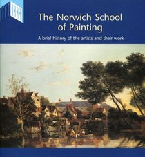 The Norwich School of Painting: A Brief History of the Artists and Their Work
