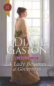 A Lady Becomes a Governess (Governess Swap, Bk 1) (Harlequin Historical, No 480)