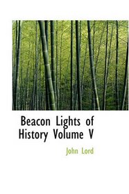 Beacon Lights of History, Volume V: THE MIDDLE AGES.
