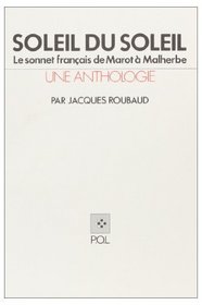 Soleil du soleil: Le sonnet francais de Marot a Malherbe (Une Anthologie) (French Edition)