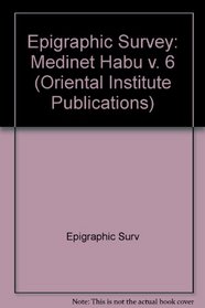 Medinet Habu, Volume 6: The Temple Proper, Part II.  The Re Chapel, the Mortuary Complex, and Adjacent Rooms with Miscellaneous Material from Pylons, the ... (Oriental Institute Publications) (v. 6)