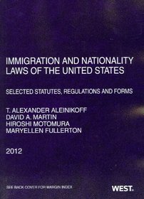 Immigration and Nationality Laws of the United States: Selected Statutes, Regulations and Forms, 2012