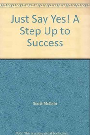 Just Say Yes! A Step Up to Success