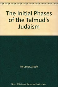 The Initial Phases of the Talmud's Judaism