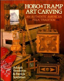 Hobo  Tramp Art Carving: An Authentic American Folk Tradition