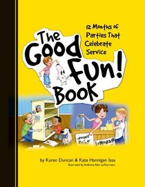 The Good Fun! Book: 12 Months of Parties that Celebrate Service