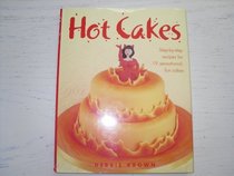 Hot Cakes Step-by-step Recipes for 19 Sensational, Fun Cakes