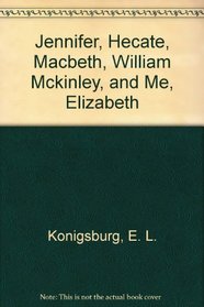 Jennifer, Hecate, Macbeth, William Mckinley, and Me, Elizabeth