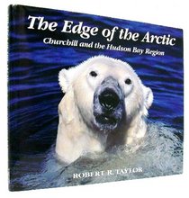 The Edge of the Arctic: Churchill and the Hudson By Lowlands