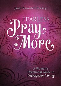 Fear Less, Pray More: A Woman's Devotional Guide to Courageous Living