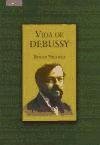 Vida de Debussy (Spanish Edition)