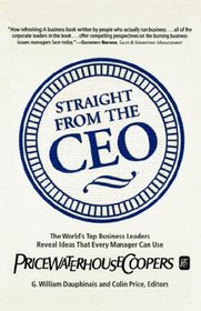 Straight from the CEO : The World's Top Business Leaders Reveal Ideas That Every Manager Can Use