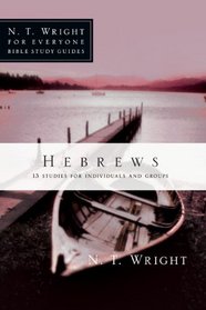 Hebrews (N. T. Wright for Everyone Bible Studies)