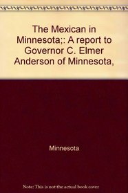 The Mexican in Minnesota: A Report to Governor C. Elmer Anderson of Minnesota