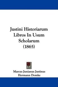 Justini Historiarum Libros In Usum Scholarum (1865) (Latin Edition)
