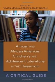 African and African American Children's and Adolescent Literature in the Classroom: A Critical Guide (Black Studies and Critical Thinking)