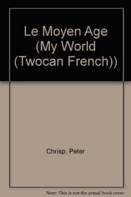 Le Moyen Age (Jeux D'historie/My World) (French Edition)