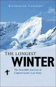 The Longest Winter: The Incredible Survival of Captain Scott's Lost Party