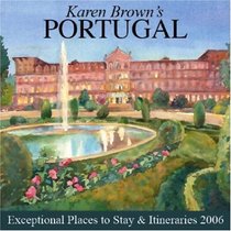 Karen Brown's Portugal: Exceptional Places to Stay & Itineraries 2006 (Karen Brown's Portugal Charming Inns & Itineraries)