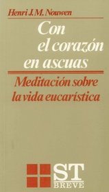 Con El Corazn En Ascuas: Meditacin Sobre La Vida Eucarstica