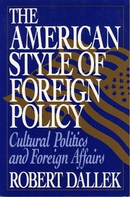The American Style of Foreign Policy: Cultural Politics and Foreign Affairs