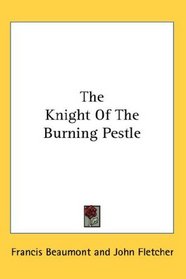 The Knight Of The Burning Pestle