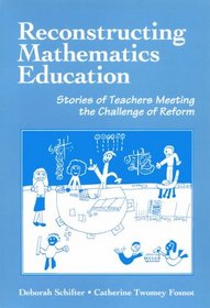 Reconstructing Mathematics Education: Stories of Teachers Meeting the Challenge of Reform