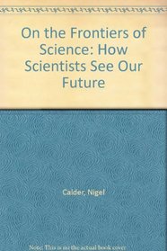 On the Frontiers of Science: How Scientists See Our Future