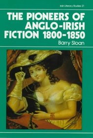 The Pioneers of Anglo-Irish Fiction, 1800-50 (Irish Literary Studies)