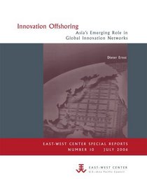 Innovation Offshoring: Asia's Emerging Role in Global Innovation Networks