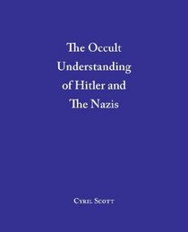 The Occult Understanding of Hitler and the Nazis