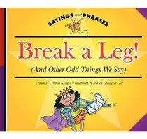 Break a Leg! (And Other Odd Things We Say) (Sayings and Phrases)