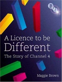 A Licence to be Different: The Story of Channel 4