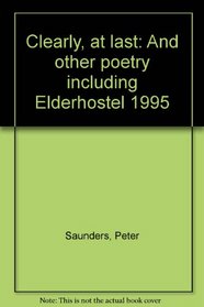 Clearly, at last: And other poetry including Elderhostel 1995