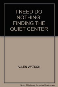 I Need Do Nothing: Finding the Quiet Center