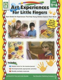 Art Experiences for Little Fingers: Open-Ended Art Experiences That Help Young Children Explore Their World