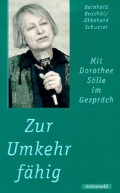 Zur Umkehr fahig: Mit Dorothee Solle im Gesprach (German Edition)