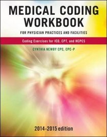 Medical Coding Workbook for Physician Practices and Facilities 2014-2015 Edition