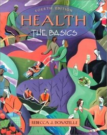 Health: The Basics (with Interactive Companion Website) (4th Edition)