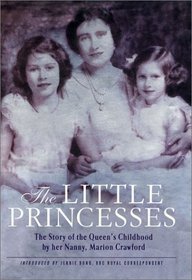 The Little Princesses: The Story of the Queen's Childhood by her Nanny, Marion Crawford