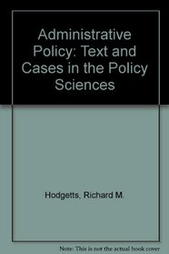 Administrative Policy: Text and Cases in the Policy Sciences