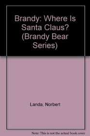 Where is Santa Claus? (Brandy Bear Series)