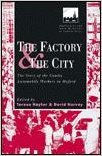 The Factory and the City: The Story of the Cowley Automobile Workers in Oxford