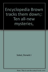 Encyclopedia Brown tracks them down;: Ten all-new mysteries,