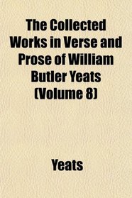 The Collected Works in Verse and Prose of William Butler Yeats (Volume 8)