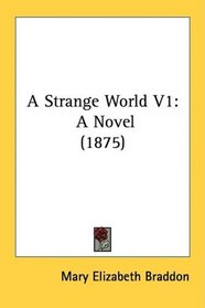 A Strange World V1: A Novel (1875)