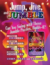 Jump, Jive, and Jumble: Can You Swing With These Jumble Puzzles, Daddy-O? (Jumbles)