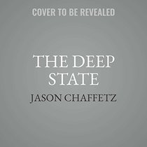 The Deep State: How an Army of Bureaucrats Protected Barack Obama and Is Working to Destroy Donald Trump